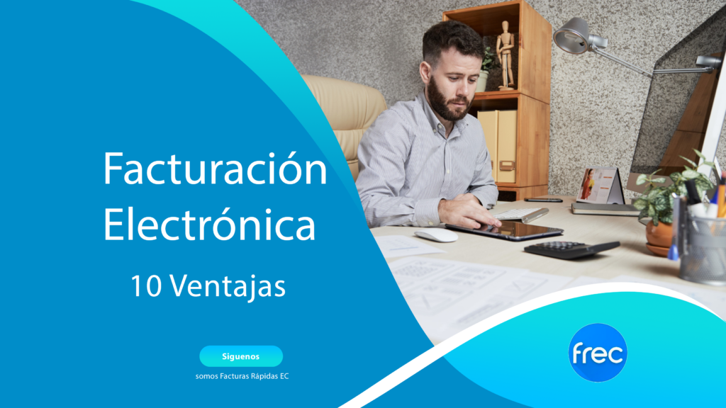 10 Ventajas De La Facturación Electrónica - Facturas Rápidas Ec Frec